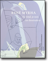 René Myrha.<br/>Au fond je suis un dessinateur